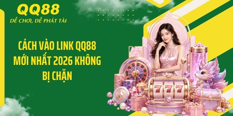 Cách vào link QQ88 mới nhất 2026 không bị chặn