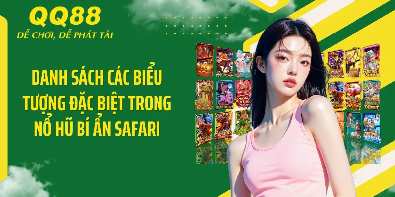 Nổ Hũ Bí Ẩn Safari QQ88: Cú Đớp Jackpot 500 Triệu Cháy Sàn 3 Danh sách các biểu tượng đặc biệt trong nổ hũ Bí Ẩn Safari