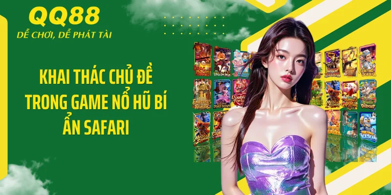 Nổ Hũ Bí Ẩn Safari QQ88: Cú Đớp Jackpot 500 Triệu Cháy Sàn 2 Khai thác chủ đề trong game nổ hũ Bí Ẩn Safari