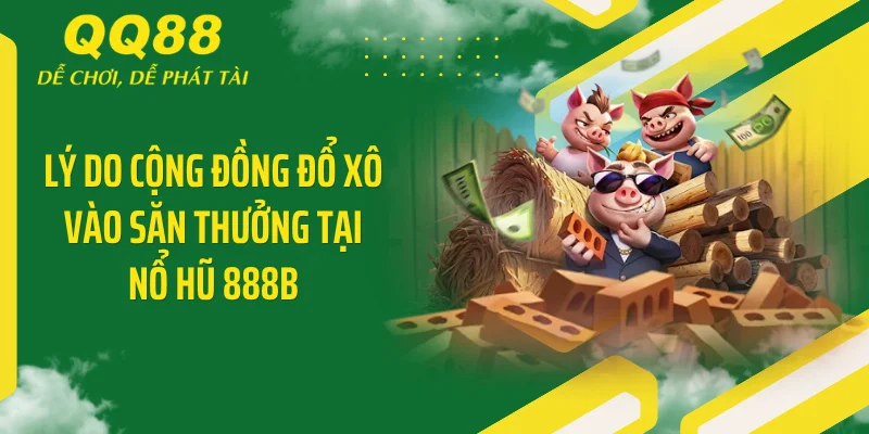 Nổ Hũ 888B - Giật X10.000 Thưởng Hốt 88 Triệu Cực Nét 4 Lý do cộng đồng đổ xô vào săn thưởng tại nổ hũ 888B