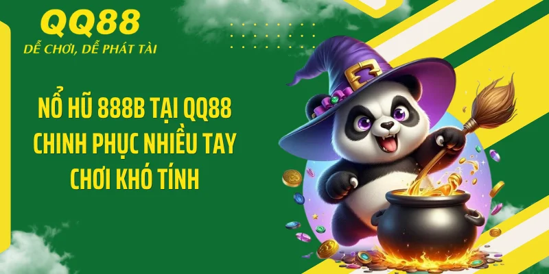 Nổ Hũ 888B - Giật X10.000 Thưởng Hốt 88 Triệu Cực Nét 2 Nổ hũ 888B tại QQ88 chinh phục nhiều tay chơi khó tính