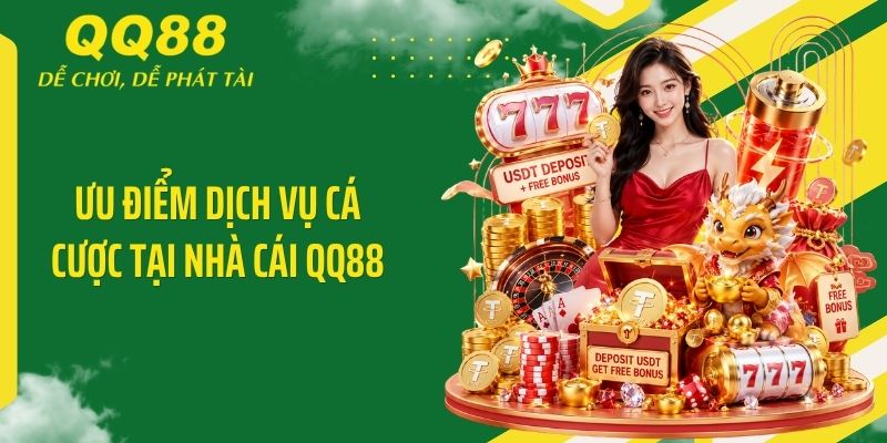 Ưu điểm dịch vụ cá cược tại nhà cái QQ88